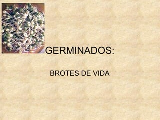 GERMINADOS:

BROTES DE VIDA
 