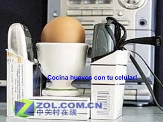 Cocina huevos con tu celular!
 