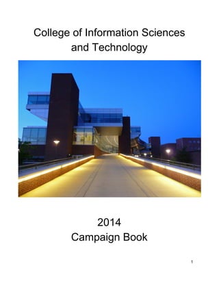 College of Information Sciences 
and Technology  
 
2014 
Campaign Book 
 
 
1 
 