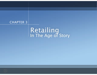 In The Age of Story
CHAPTER 3
Retailing
 