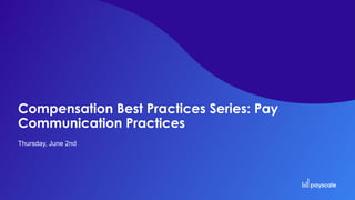 Compensation Best Practices Series: Pay
Communication Practices
Thursday, June 2nd
 
