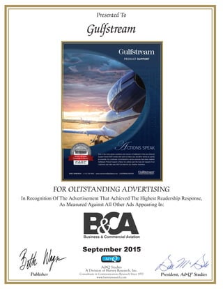 Presented To
Gulfstream
FOR OUTSTANDING ADVERTISING
In Recognition Of The Advertisement That Achieved The Highest Readership Response,
As Measured Against All Other Ads Appearing In:
President, AdsQ®
Studies
AdsQ Studies
A Division of Harvey Research, Inc.
Consultants in Communications Research Since 1953
www.harveyresearch.com
September 2015
Publisher
 