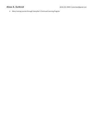 Alexa A. Gutbrod (414)-331-3999 • Lexie.bear@gmail.com
• Many training courses through Caterpillar’s Continued Learning Program
 