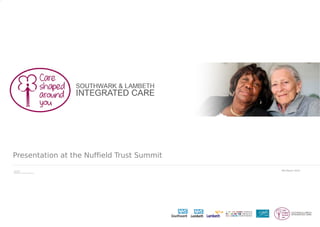 Presentation at the Nuffield Trust Summit
Merav Dover
Chief Officer
Southwark and Lambeth Integrated Care
6th March 2014
 