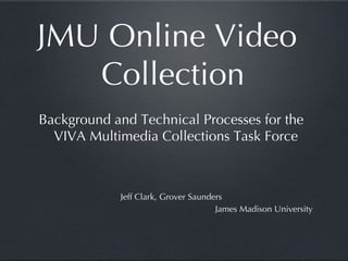 JMU Online Video Collection ,[object Object],[object Object],[object Object]