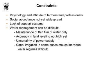 Constraints <ul><li>Psychology and attitude of farmers and professionals </li></ul><ul><li>Social acceptance not yet wides...