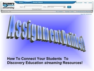 Assignment Builder! How To Connect Your Students  To Discovery Education  streaming  Resources! 