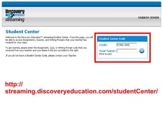 http:// streaming.discoveryeducation.com/studentCenter/ 