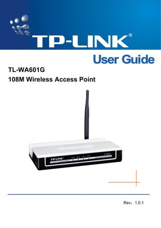TL-WA601G
108M Wireless Access Point
Rev：1.0.1
 