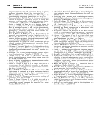 epoprostenol (prostacyclin) with conventional therapy for primary
pulmonary hypertension. N Engl J Med 1996;334:296–302.
2. Olschewski H, Simonneau G, Galie N, et al. Inhaled iloprost for
severe pulmonary hypertension. N Engl J Med 2002;347:322–9.
3. Simonneau G, Barst RJ, Galie N, et al. Continuous subcutaneous
infusion of treprostinil, a prostacyclin analogue, in patients with
pulmonary arterial hypertension: a double-blind, randomized, placebo-
controlled trial. Am J Respir Crit Care Med 2002;165:800–4.
4. Rubin LJ, Badesch DB, Barst RJ, et al. Bosentan therapy for
pulmonary arterial hypertension. N Engl J Med 2002;346:896–903.
5. Galie N, Humbert M, Vachiery JL, et al. Effects of beraprost sodium,
an oral prostacyclin analogue, in patients with pulmonary arterial
hypertension: a randomized, double-blind, placebo-controlled trial.
J Am Coll Cardiol 2002;39:1496–502.
6. Barst RJ, McGoon M, McLaughlin V, et al. Beraprost therapy for
pulmonary arterial hypertension. J Am Coll Cardiol 2003;41:2119–25.
7. Ghofrani HA, Wiedemann R, Rose F, et al. Combination therapy
with oral sildenaﬁl and inhaled iloprost for severe pulmonary hyper-
tension. Ann Intern Med 2002;136:515–22.
8. Wilkens H, Guth A, Konig J, et al. Effect of inhaled iloprost plus oral
sildenaﬁl in patients with primary pulmonary hypertension. Circula-
tion 2001;104:1218–22.
9. Michelakis E, Tymchak W, Lien D, et al. Oral sildenaﬁl is an effective
and speciﬁc pulmonary vasodilator in patients with pulmonary arterial
hypertension: comparison with inhaled nitric oxide. Circulation 2002;
105:2398–403.
10. Beavo JA. Cyclic nucleotide phosphodiesterases: functional implica-
tions of multiple isoforms. Physiol Rev 1995;75:725–748.
11. Ahn HS, Foster M, Cable M, et al. Ca/CaM-stimulated and cGMP-
speciﬁc phosphodiesterases in vascular and non-vascular tissues. Adv
Exp Med Biol 1991;308:191–7.
12. Corbin JD, Francis SH. Pharmacology of phosphodiesterase-5 inhib-
itors. Int J Clin Pract 2002;56:453–9.
13. Sitbon O, Humbert M, Jagot JL, et al. Inhaled nitric oxide as a
screening agent for safely identifying responders to oral calcium-
channel blockers in primary pulmonary hypertension (see comments).
Eur Respir J 1998;12:265–70.
14. Hoeper MM, Olschewski H, Ghofrani HA, et al., the German PPH
Study Group. A comparison of the acute hemodynamic effects of
inhaled nitric oxide and aerosolized iloprost in primary pulmonary
hypertension. J Am Coll Cardiol 2000;35:176–82.
15. Galie N, Torbicki A. Pulmonary arterial hypertension: new ideas and
perspectives. Heart 2001;85:475–80.
16. Sitbon O, Brenot F, Denjean A, et al. Inhaled nitric oxide as a
screening vasodilator agent in primary pulmonary hypertension: a
dose-response study and comparison with prostacyclin. Am J Respir
Crit Care Med 1995;151:384–9.
17. Olschewski H, Walmrath D, Schermuly R, et al. Aerosolized prosta-
cyclin and iloprost in severe pulmonary hypertension. Ann Intern Med
1996;124:820–4.
18. Hanson KA, Burns F, Rybalkin SD, et al. Developmental changes in
lung cGMP phosphodiesterase-5 activity, protein, and message. Am J
Respir Crit Care Med 1998;158:279–88.
19. Hanson KA, Ziegler JW, Rybalkin SD, et al. Chronic pulmonary
hypertension increases fetal lung cGMP phosphodiesterase activity.
Am J Physiol 1998;275:L931–41.
20. Grimminger F, Spriestersbach R, Weissmann N, et al. Nitric oxide
generation and hypoxic vasoconstriction in buffer-perfused rabbit
lungs. J Appl Physiol 1995;78:1509–15.
21. Wiedemann R, Ghofrani HA, Weissmann N, et al. Atrial natriuretic
peptide in severe primary and nonprimary pulmonary hypertension:
response to iloprost inhalation. J Am Coll Cardiol 2001;38:1130–6.
22. Ghofrani HA, Wiedemann R, Rose F, et al. Lung cGMP release
subsequent to NO inhalation in pulmonary hypertension: responders
versus nonresponders. Eur Respir J 2002;19:664–71.
23. Nagaya N, Nishikimi T, Uematsu M, et al. Plasma brain natriuretic
peptide as a prognostic indicator in patients with primary pulmonary
hypertension. Circulation 2000;102:865–70.
24. Ghofrani HA, Wiedemann R, Rose F, et al. Sildenaﬁl for treatment of
lung ﬁbrosis and pulmonary hypertension: a randomised controlled
trial. Lancet 2002;360:895–900.
25. Gresser U, Gleiter CH. Erectile dysfunction: comparison of efﬁcacy
and side effects of the PDE-5 inhibitors sildenaﬁl, vardenaﬁl and
tadalaﬁl—review of the literature. Eur J Med Res 2002;7:435–46.
26. Young JM. Vardenaﬁl. Expert Opin Investig Drugs 2002;11:1487–96.
27. Hellstrom WJ, Gittelman M, Karlin G, et al. Sustained efﬁcacy and
tolerability of vardenaﬁl, a highly potent selective phosphodiester-
ase type 5 inhibitor, in men with erectile dysfunction: results of a
randomized, double-blind, 26-week placebo-controlled pivotal
trial. Urology 2003;61:8–14.
28. Kloner RA, Mitchell M, Emmick JT. Cardiovascular effects of
tadalaﬁl. Am J Cardiol 2003;92:37M–46M.
29. Rosen RC, Kostis JB. Overview of phosphodiesterase 5 inhibition in
erectile dysfunction. Am J Cardiol 2003;92:9M–18M.
30. Saenz de Tejada I, Angulo J, Cuevas P, et al. The phosphodiesterase
inhibitory selectivity and the in vitro and in vivo potency of the new
PDE5 inhibitor vardenaﬁl. Int J Impot Res 2001;13:282–90.
31. Francis SH, Corbin JD. Molecular mechanisms and pharmacokinetics
of phosphodiesterase-5 antagonists. Curr Urol Rep 2003;4:457–65.
32. Brock GB, McMahon CG, Chen KK, et al. Efﬁcacy and safety of
tadalaﬁl for the treatment of erectile dysfunction: results of integrated
analyses. J Urol 2002;168:1332–6.
33. Porst H. IC351 (tadalaﬁl, Cialis): update on clinical experience. Int J
Impot Res 2002;14 Suppl 1:S57–64.
1496 Ghofrani et al. JACC Vol. 44, No. 7, 2004
Comparison of PDE5 Inhibitors in PAH October 6, 2004:1488–96
Downloaded From: http://content.onlinejacc.org/pdfAccess.ashx?url=/data/Journals/JAC/23025/ on 12/24/2014
 