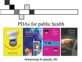 PDAs for public health




   Mohammad Al-Ubaydli, MD
 