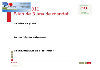 Année 2011
Bilan de 3 ans de mandat

La mise en place




La montée en puissance




La stabilisation de l’institution




                                    32
 