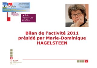 Bilan de l’activité 2011
présidé par Marie-Dominique
        HAGELSTEEN



                          38
 