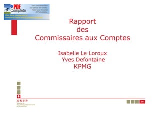 Rapport
          des
Commissaires aux Comptes

     Isabelle Le Loroux
       Yves Defontaine
          KPMG




                           70
 