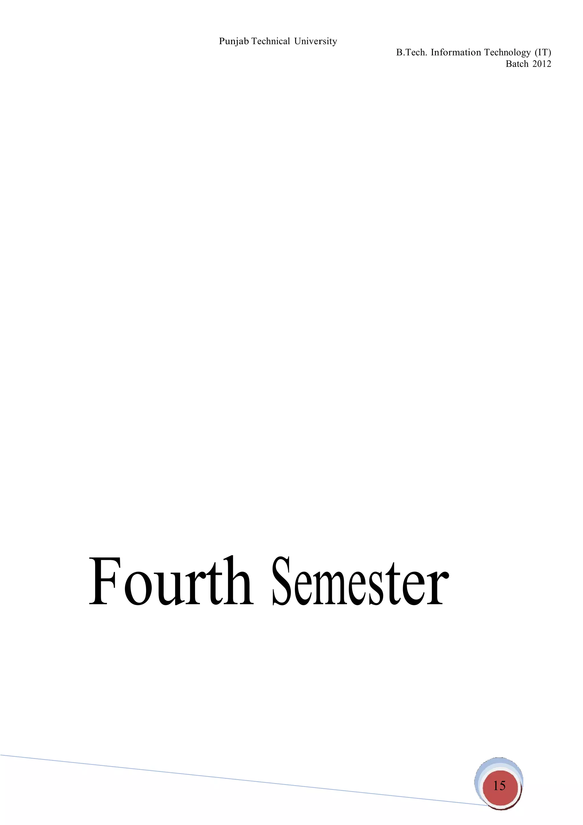 15
Punjab Technical University
B.Tech. Information Technology (IT)
Batch 2012
Fourth Semester
 