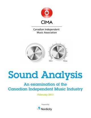 February 2013
Prepared By:
Sound Analysis
An examination of the
Canadian Independent Music Industry
Nordicity
 