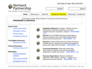 Donate Search Call today for help: (802) 254-2972 Vermont Partnership for Fairness & Diversity    214 Main Street, Brattleboro, VT 05301    Disclaimer    Site map [ Continuation of VPFD “Mission Statement” screened back and positioned here.] ABOUT US Quick Links* How to get involved Strategies to thrive Facing change Compliance Training Civil Rights Advocacy: Harassment toolkit Policy & Research: “ Facing change in VT” Education: Training/Capacity building How to get involved Strategies to thrive The Vermont Partnership for Fairness and Diversity is a statewide, non-profit organization based in Brattleboro that is open to all people who care about building a more inclusive and equitable Vermont.    Founded in 1993 as ALANA Community Organization by Naima K. Wade and her daughter Taina Rodriguez to help diffuse racial tension at Brattleboro High School, we have grown in reach and scope from a localized group into a social justice advocacy organization focused on creating positive change across Vermont.  Name (Link). Image Home Programs & Services Resources Contact Us About Us What we do Name (Link). Image Name (Link). Image Name (Link). Image Name (Link). Image Name (Link). Image Name (Link). Image Name (Link). Image Name (Link). Image 