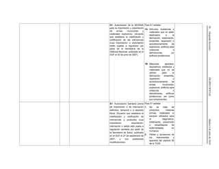 94(SegundaSección)DIARIOOFICIALMartes6dejuliode2010
D1- Autorización de la SEDENA
para la importación y exportación
de armas, municiones y
materiales explosivos. (Acuerdo
que establece la clasificación y
codificación de las mercancías
cuya importación o exportación
están sujetas a regulación por
parte de la Secretaría de la
Defensa Nacional, publicado en el
DOF el 30 de junio de 2007).
Para D1 señalar:
1A- Artículos, sustancias y
materiales que no estén
destinados a la
fabricación, elaboración,
ensamble, reparación o
acondicionamiento de
explosivos, artificios para
voladuras o
demoliciones y/o
artificios pirotécnicos.
1B- Máquinas, aparatos,
dispositivos, artefactos y
materiales que no se
utilicen para la
fabricación, ensamble,
reparación o
acondicionamiento de
armas, municiones,
explosivos, artificios para
voladuras o
demoliciones, artificios
pirotécnicos, así como
sus componentes.
S1- Autorización Sanitaria previa
de importación o de internación
definitiva, temporal o a depósito
fiscal. (Acuerdo que establece la
clasificación y codificación de
mercancías y productos cuya
importación, exportación,
internación o salida está sujeta a
regulación sanitaria por parte de
la Secretaría de Salud, publicado
en el DOF el 27 de septiembre de
2007, y sus posteriores
modificaciones).
Para S1 señalar:
1. No se trata de
productos, materias
primas, materiales ni
equipos utilizados para
el diagnóstico,
tratamiento, prevención
o rehabilitación de
enfermedades en
humanos.
2. Partes y accesorios de
los instrumentos y
aparatos del capítulo 90
de la TIGIE.
 