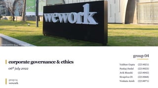 group04
wework
corporategovernance&ethics
06th july 2022
image source: P. L. on Unsplash
group 04
Vaibhav Gupta (2214021)
Pankaj Jindal (2214023)
Avik Munshi (2214042)
Sivapriva CS (2214068)
Venkata Anish (2214071)
 