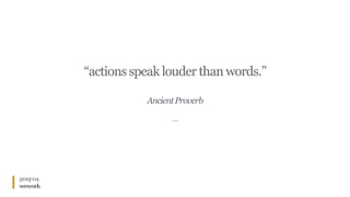 group04
wework
“actions speak louder than words.”
AncientProverb
…
 