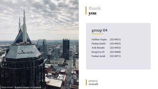 group04
wework
group 04
Vaibhav Gupta (2214021)
Pankaj Jindal (2214023)
Avik Munshi (2214042)
Sivapriva CS (2214068)
Venkat Anish (2214071)
thank
you
image source: Brandon Hooper on Unsplash
 