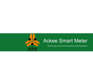 Ackee Smart Meter
Smart energy saving and consumption monitoring platform
 