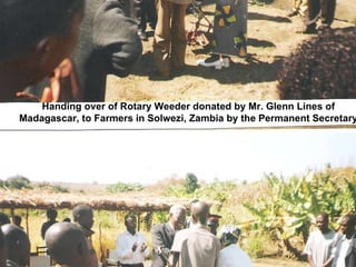 Handing over of Rotary Weeder donated by Mr. Glenn Lines of Madagascar, to Farmers in Solwezi, Zambia by the Permanent Secretary 