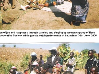 Expression of joy and happiness through dancing and singing by women’s group of Esek Farmers Cooperative Society, while guests watch performance at Launch on 30th June, 2006 