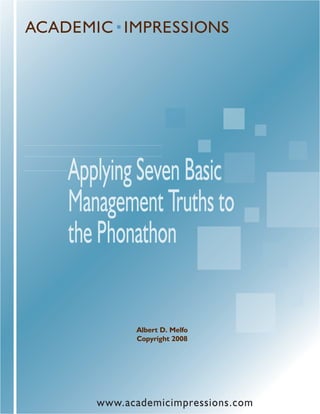Applying Seven Basic
Management Truths to
the Phonathon

         Albert D. Melfo
         Copyright 2008




   www.academicimpressions.com
 