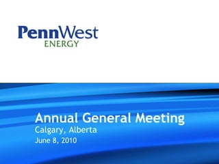Annual General Meeting
Calgary, Alberta
June 8, 2010
 