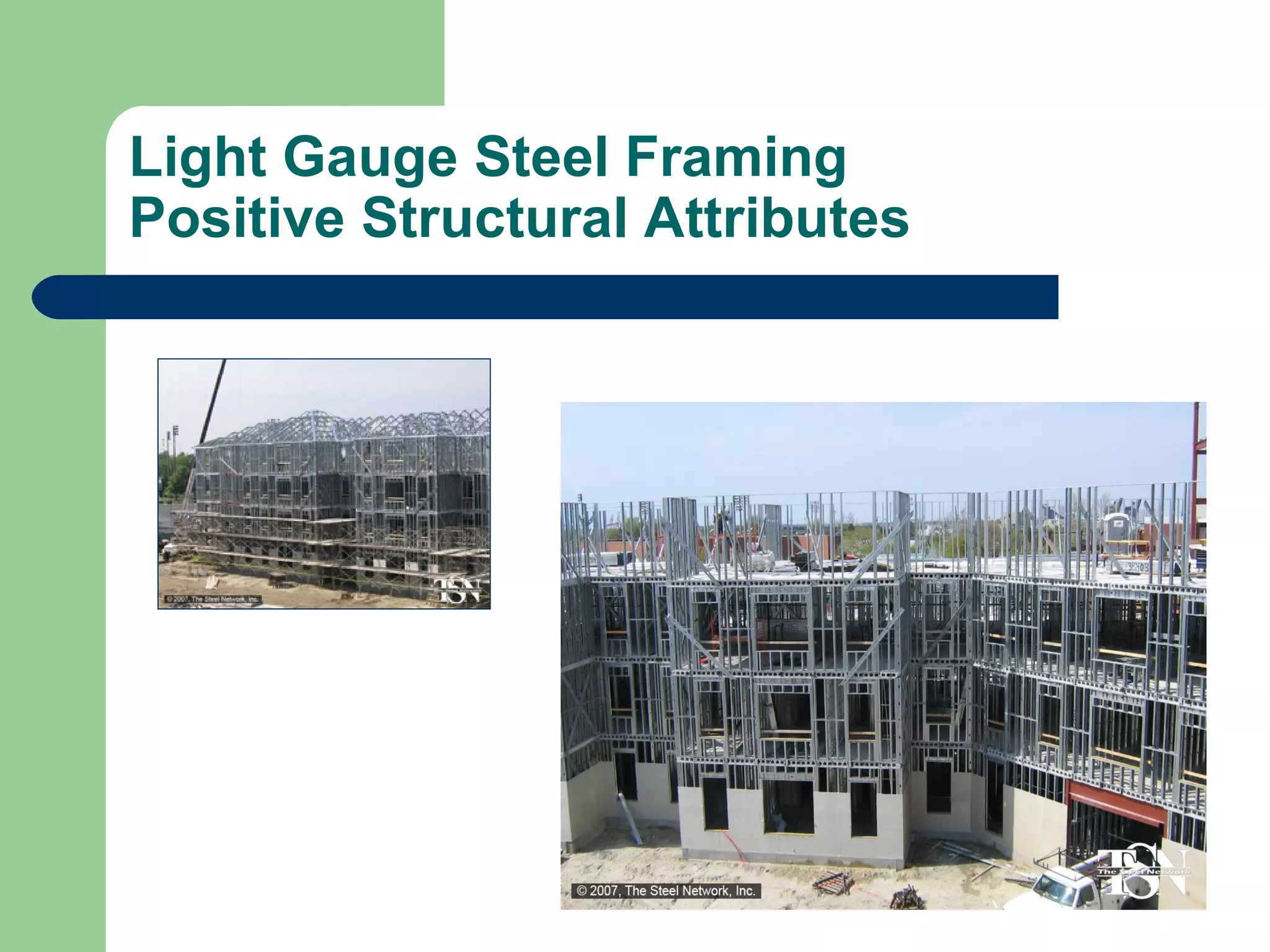 Light Gauge Steel Framing
Positive Structural Attributes
 
