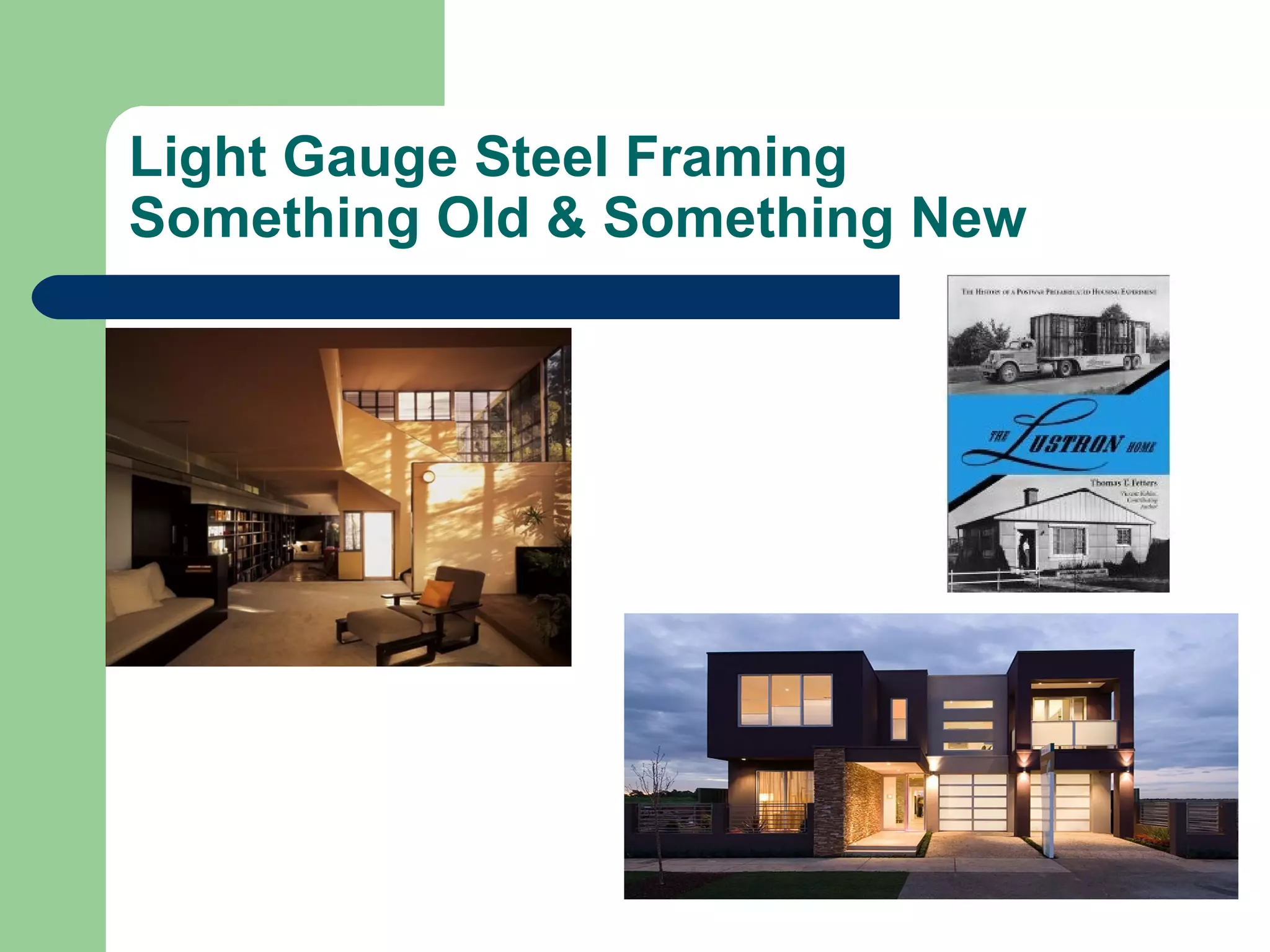 Light Gauge Steel Framing
Something Old & Something New
 