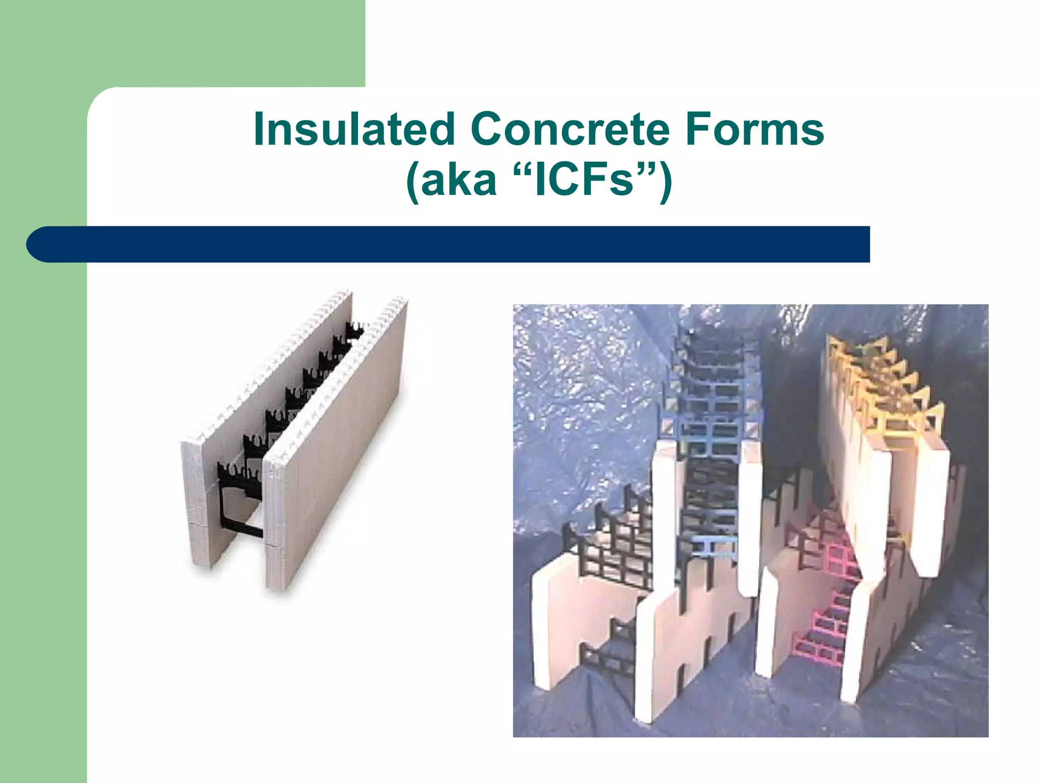 Insulated Concrete Forms
       (aka “ICFs”)
 