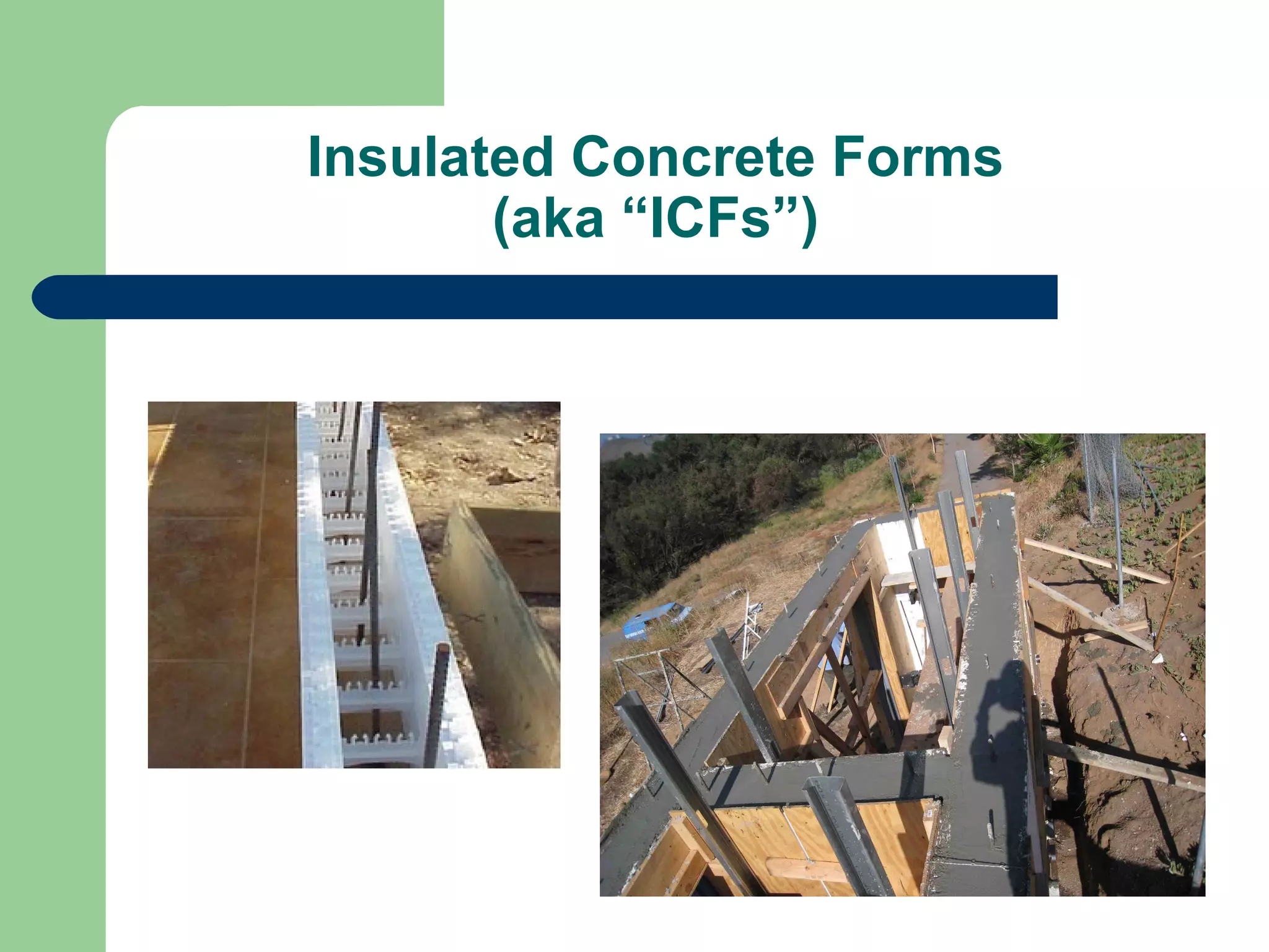 Insulated Concrete Forms
       (aka “ICFs”)
 