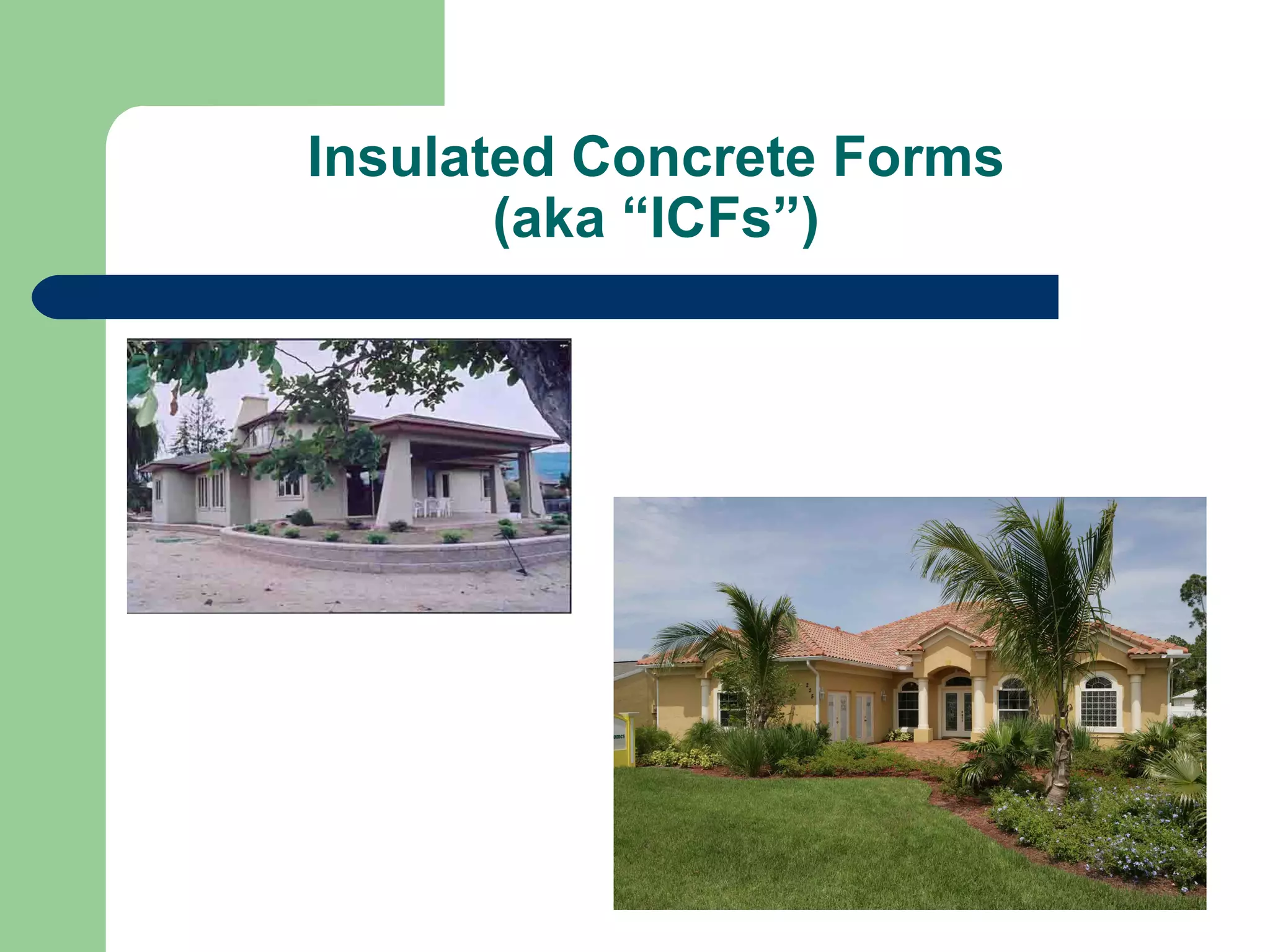 Insulated Concrete Forms
       (aka “ICFs”)
 