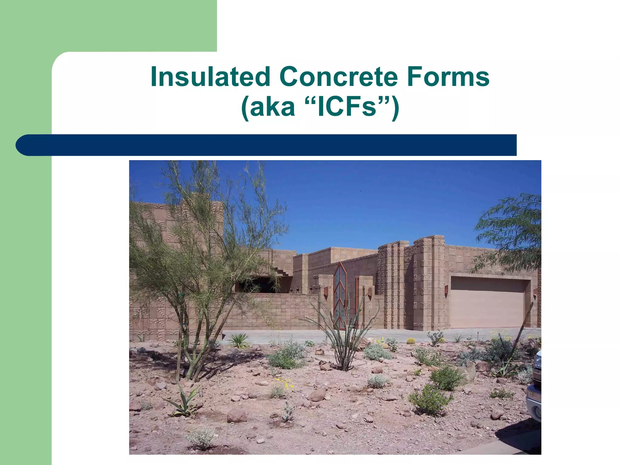 Insulated Concrete Forms
       (aka “ICFs”)
 