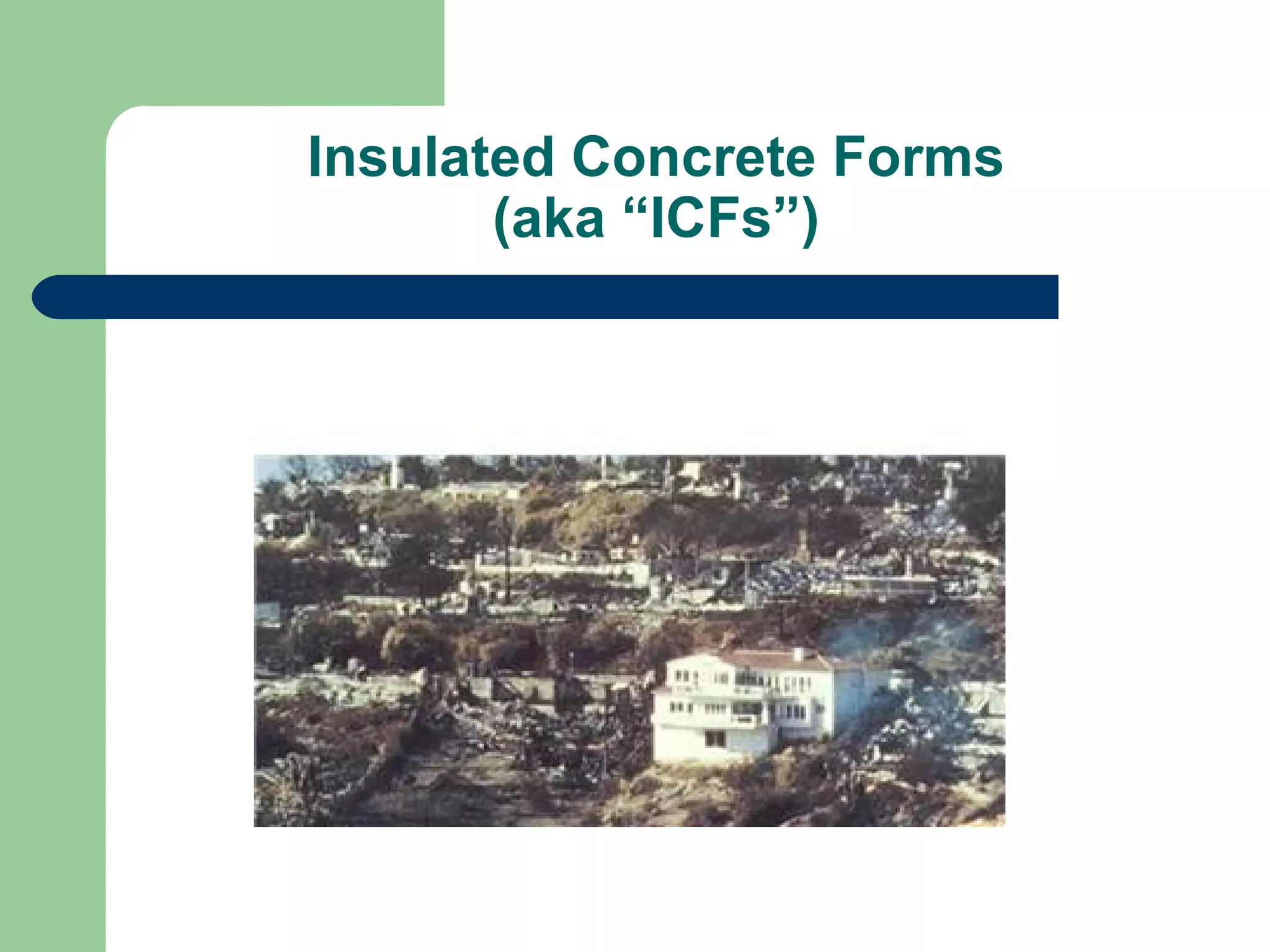 Insulated Concrete Forms
       (aka “ICFs”)
 