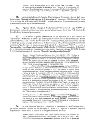Piecuch v Gulf & Western Mfg Co, 626 F. Supp. 65 (ND Ohio E.Div, 1985 ..) - Jutjat
                  de primera instància mancava de jurisdicció sobre l'actuació de la discriminació per
                  edat, on el demandant no havia presentat el seu càrrec amb la Comissió de Drets Civils
                  de Ohio. Discriminació per Edat en l'Ocupació de 1967, § 14 (b), 29 USCA § 633 (b).



         31. L'emissió de la Comissió d'Igualtat d'Oportunitats de "Cessament i Avís de dret" sense
distincions de "denúncia oficial / càrrega de la discriminació" Newsome a Ohio Comissió de Drets
Civils ha donat lloc a Newsome es LESIONATS / perjudicats i privats de drets assegurats / garantits
pels estatuts i lleis que regeix aquests assumptes.

        32.        "Queixa oficial / càrrega de la discriminació" Newsome al · lega "EDAT" La
discriminació, per tant, és obligatori que la seva queixa / càrrega s'ajorni fins al New York Comissió de
Drets Civils per al maneig / processament.

         33.         La Comissió d'Igualtat d'Oportunitats es va equivocar en la seva emissió de
"Desestimació i Notificació de Drets", que afirma que Newsome té 90 dies d'iniciar una acció davant
un tribunal federal. Com a resultat directe i immediat, i els actes deliberats, malicioses i sense sentit de
la EEOC per ajornar assumpte a la Comissió de Drets Civils de Ohio, el Tribunal de Districte "no té
competència" per fer front a la matèria, a causa de la qüestió de la discriminació "EDAT" es va criar a
"queixa oficial / querella per discriminació. "D'altra banda, el OCRC, com una qüestió de l'estatut /
llei és obligatòria necessària per a manejar / processar queixes Newsome / càrrega. El OCRC de maig
9, 2012, justifica la recepció de Newsome "denúncia / querella per discriminació."

                   Ramírez v National Distillers and Chemical Corp, 586 F. 2d 1315 (1978) - [4] Quan la
                  EEOC tampoc s'ha referit càrrec discriminació en l'ocupació a l'agència estatal d'acord
                  al Títol VII, el tribunal de districte ha de conservar la jurisdicció per un període de temps
                  suficient per permetre que la EEOC per notificar a l'agència estatal apropiada i
                  permetre que l'agència període d'ajornament legal en què actuar. Llei de Drets Civils de
                  1964, § 706 (d) en la versió modificada 42 USCA § 2000E-5 (i).
                             . . . Aquest tribunal ha sostingut en repetides ocasions que "quan la EEOC no
                  ha seguit la secció 2000E-5 (c), el tribunal de districte hauria retenir la jurisdicció per un
                  període de temps suficient per permetre la EEOC per notificar a l'agència estatal
                  apropiada i permetre que l'agència el període d'ajornament legal en què actuar. "(Gallego
                  c Arthur G. McKee & Co (9th Cir. 1977) 550 F. 2d 456, 457. cf. EEOC contra Wah
                  Chang Albany Corp (9th Cir. 1974 ) 499 F. 2d 187, 189 n º 3 ("l'ajornament no és un fet
                  jurisdiccional en el sentit que la seva absència priva el tribunal de la facultat d'actuar").)
                  D'altra banda, és dubtós que un error de procediment comès per la EEOC podria impedir
                  el dret de la demandant per interposar una demanda el títol VII. (Vegeu Miller v
                  International Paper Co (5th Cir 1969) 408 F. 2d 283, 291 ("L'acció o la inacció de la
                  EEOC no pot afectar els drets substantius que l'agreujat en virtut de la llei.");. Cf Gates
                  contra Geòrgia. -Pacific Corp (9th Cir. 1974) 492 F. 2d 292, 295.) A causa de la EEOC al
                  final es va referir de càrrega modificada de Ramírez a l'agència estatal corresponent, el
                  tribunal de districte va errar en desestimar per raons de competència la reclamació del
                  títol VII de la mateixa l'acomiadament de 1974.

                   Judulang Titular v, 132 S. Ct 476 (2011) - Quan es revisa una acció de l'agència sota
                  la Llei de procediment administratiu (APA), el tribunal ha d'avaluar, entre altres coses,
                  si la decisió es va basar en la consideració dels factors rellevants i si s'ha produït un
                  error manifest d'apreciació, el que implica l'examen de les raons de les decisions de
                  l'agència o l'absència d'aquestes raons. 5 USCA § 706 (2) (A).

        34.     Un error manifest d'apreciació i l'emissió de la "Desestimació i Notificació de Drets",
que encara requereix l'examen de les pràctiques il · lícites / il · legal de la Comissió d'Igualtat
d'Oportunitats. D'altra banda, el requisit de la càrrega Comissionat per dictar!

                   NLRB v Empresa Ass'n de vapor, aigua calenta, aspersió hidràulica, tub pneumàtic, gel
                  Mach. Lampistes i generals de Nova York i voltants, Local N º 638 de la Unió, 97 S. Ct
                  891 (1977) - Quan una agència administrativa ha fet un error de dret, el deure dels
 