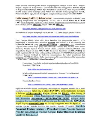 sahaja terhadap Amerika Syarikat Rakyat tetapi pengganas Serangan ke atas ASING Bangsa-
Bangsa / Negara dan Warga mereka. Kini mereka cuba untuk menggunakan Bersatu Rakyat
vs. Keputusan Suruhanjaya Pilihan Raya Persekutuan untuk MASK / hide pengaruh WANG
BESAR mereka untuk merampas 2012 Pilihan Raya Presiden melalui penggunaan rasuah,
Pemerasan, Peras ugut, rasuah dan ugutan yang diselindungi sebagai "PACS SUPER!"

Lebih kurang SATU (1) Tahun keluar, Donelson Baker berpindah ke Florida (iaitu
dianggap sebagai salah satu Battlegrounds UTAMA) dan ia adalah SIHAT DI BAWAH
CARA dalam mengambil Negeri ini TURUN melalui penggunaan Florida Gabenor Rick Scott
(Iaitu satu lagi Jenayah KERJAYA dengan TANGAN KOTOR).

        http://www.slideshare.net/VogelDenise/rick-scott-wikipedia-info

Baker Donelson ternyata mempunyai HUBUNGAN / SEJARAH dengan gabenor Florida:

        http://www.slideshare.net/VogelDenise/baker-donelson-florida-governorship-history

Yang Gabenor Florida bahan oleh Baker Donelson dan pengkomplot mereka / CO-
pengkomplot ia muncul untuk meratakan serangan pada Florida A & M University dan
PERLINDUNGAN-UP yang "PERTAMA-IJAZAH / PREMEDIATED" Pembunuhan
Trayvon Martin adalah hanya yang "TIP-MENGENAI-YANG AIS APUNG "untuk Baker
Donelson, Amerika Syarikat Presiden Barack Obama, Amerika Syarikat KONGRES [iaitu
dengan Senat dengan kira-kira 100% PUTIH dan Dewan Rakyat kira-kira 90% PUTIH]. Ini
adalah bagaimana PUTIH Firma Undang-undang perkauman / SUPREMACIST sebagai Baker
Donelson Bearman Caldwell & Berkowitz mengendalikan dan kekal tersembunyi dari
pandangan AWAM / GLOBAL. Walau bagaimanapun, Newsome telah tampil ke hadapan dan
"YANKING OFF MEREKA KU Klux Klan tudung"

        Persembahan PowerPoint berikut telah diwujudkan dalam PowerPoint 2010 -
        Download PERCUMA:

                http://office.microsoft.com/en-us/try

        Ia boleh dilihat dengan lebih baik menggunakan Browser Firefox Download
        PERCUMA:
                http://www.mozilla.org/en-US/firefox/new/?from=sfx&uid=290713&t=478

        Persembahan PowerPoint:

                http://www.filesanywhere.com/fs/v.aspx?v=8a70658660627475ae6c

supaya DUNIA boleh melihat sendiri yang Amerika Syarikat pengganas Amerika dan di mana
mereka bersembunyi! Selain itu, ia adalah PENTING untuk memahami mengapa
ia bahawa Afrika-Amerika, Rakyat Warna dan ISLAM telah datang di
bawah serangan dan sedang dirangka untuk pengganas Kisah yang dijalankan
oleh Kumpulan perkauman / SUPREMACIST PUTIH sebagai Baker
Donelson Bearman Caldwell & Berkowitz and Amerika Amerika KONGRES.
Siapakah yang memberi kuasa itu Perang Pengganas Amerika Syarikat? The
                                                     Siapakah
Amerika Syarikat Amerika Presiden dan Amerika Amerika KONGRES
Penasihat Undang-undang / Penasihat kepada Amerika Syarikat
Presiden dan Amerika Syarikat Kongres Baker Donelson Bearman
Caldwell & Berkowitz.?:
 