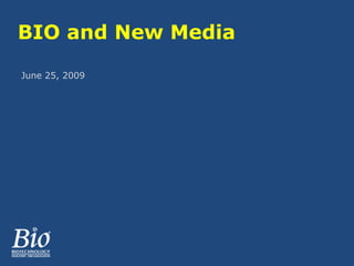 BIO and New Media June 25, 2009 