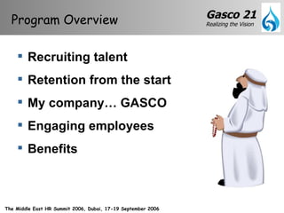 Recruiting talent Retention from the start My company… GASCO Engaging employees Benefits Program Overview 
