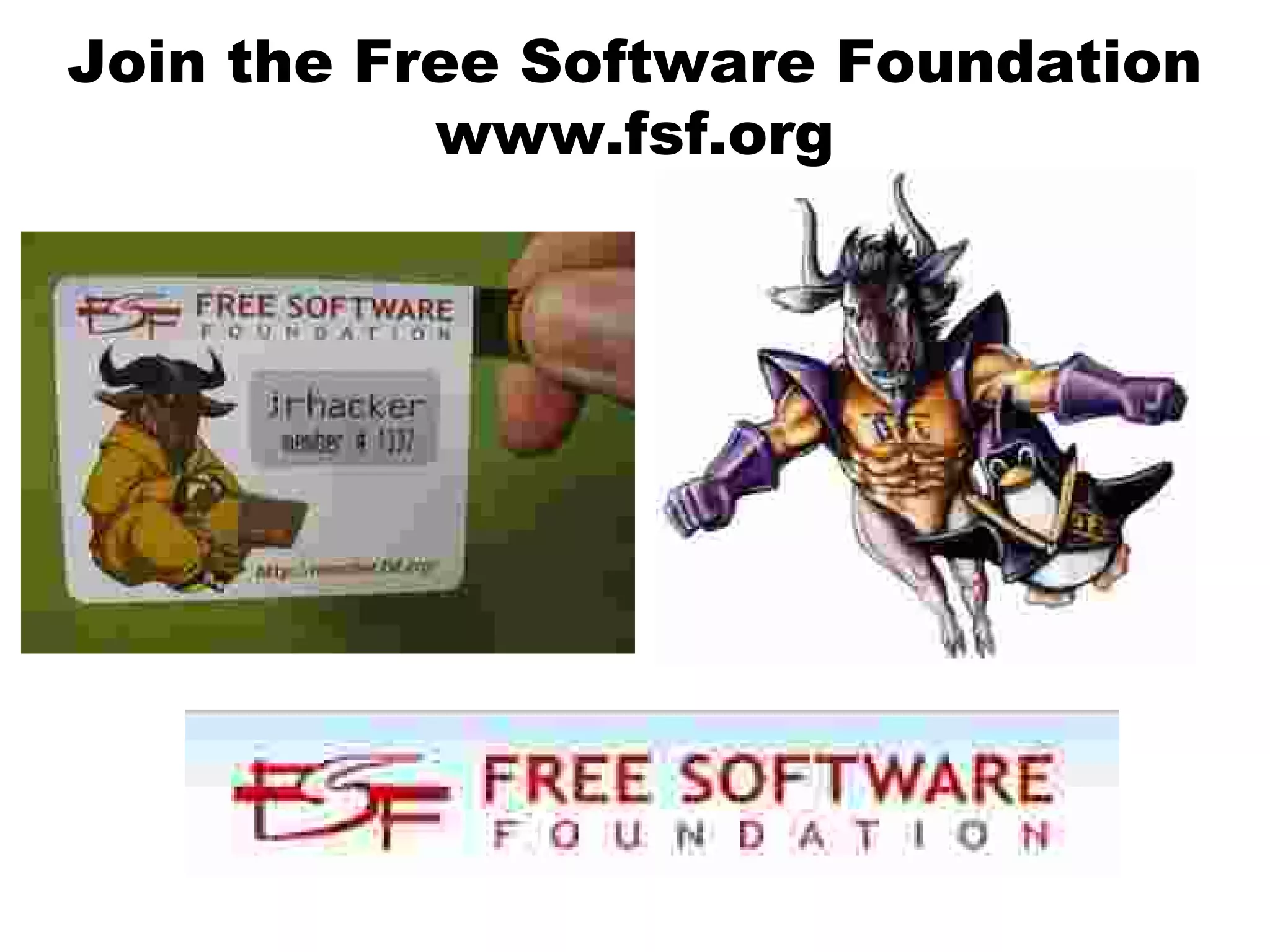 Join the Free Software Foundation
www.fsf.org
 