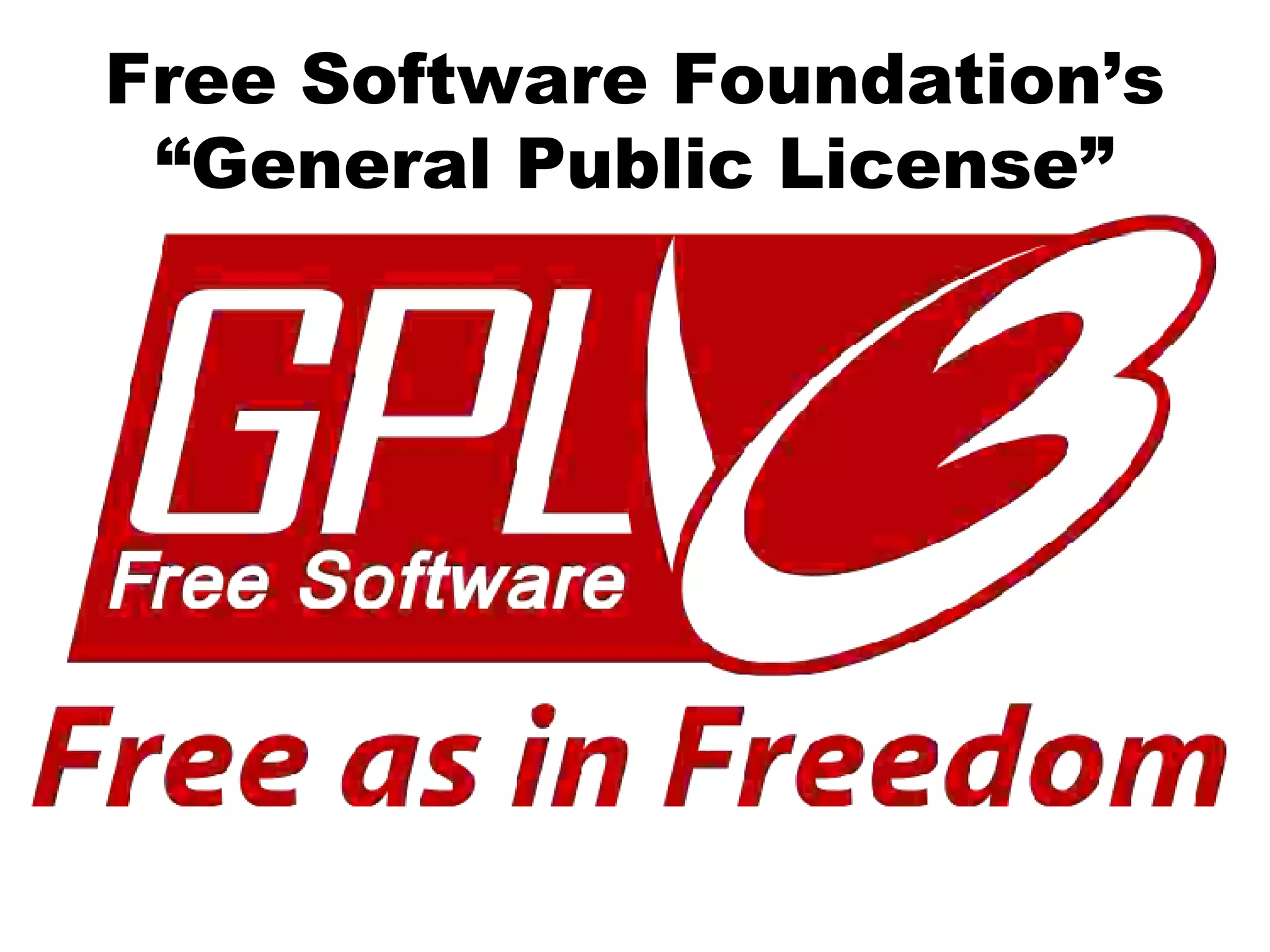 Free Software Foundation’s
“General Public License”
 