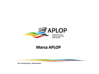 APL | Ricardo Roque | Administrador 1
APL | Ricardo Roque | Administrador
Marca APLOP
 