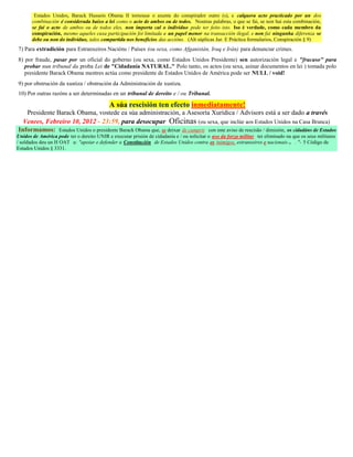 Estados Unidos, Barack Hussein Obama II tornouse o axente do conspirador outro (s), e calquera acto practicado por un dos
       combinación é considerada baixo a lei como o acto de ambos ou de todos. Noutras palabras, o que se fai, se non hai esta combinación,
       se fai o acto de ambos ou de todos eles, non importa cal o individuo pode ter feito isto. Iso é verdade, como cada membro da
       conspiración, mesmo aqueles cuxa participación foi limitada a un papel menor na transacción ilegal, e non fai ningunha diferenza se
       debe ou non do individuo, tales compartida nos beneficios das accións. (Alt súplicas Jur. E Práctica formularios, Conspiración § 9)
7) Para extradición para Estranxeiros Nacións / Países (ou sexa, como Afganistán, Iraq e Irán) para denunciar crimes.
8) por fraude, pasar por un oficial do goberno (ou sexa, como Estados Unidos Presidente) sen autorización legal e "fracaso" para
   probar nun tribunal da proba Lei de "Cidadanía NATURAL." Polo tanto, os actos (ou sexa, asinar documentos en lei ) tomada polo
   presidente Barack Obama mentres actúa como presidente de Estados Unidos de América pode ser NULL / void!
9) por obstrución da xustiza / obstrución da Administración de xustiza.
10) Por outras razóns a ser determinadas en un tribunal de dereito e / ou Tribunal.

                                            A súa rescisión ten efecto inmediatamente!
   Presidente Barack Obama, vostede ea súa administración, a Asesoría Xurídica / Advisors está a ser dado a través
  Venres, Febreiro 10, 2012 - 23:59, para desocupar Oficinas (ou sexa, que inclúe aos Estados Unidos na Casa Branca)
Informamos: Estados Unidos o presidente Barack Obama que, se deixar de cumprir con este aviso de rescisão / dimisión, os cidadáns de Estados
Unidos de América pode ter o dereito UNIR e executar prisión de cidadanía e / ou solicitar o uso da forza militar ter eliminado na que os seus militares
/ soldados deu un H OAT a: "apoiar e defender a Constitución de Estados Unidos contra os inimigos, estranxeiros e nacionais .. . "- 5 Código de
Estados Unidos § 3331.
 