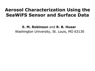 Aerosol Characterization Using the SeaWiFS Sensor and Surface Data ,[object Object],[object Object]