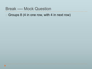 Break ---- Mock Question 
Groups 8 (4 in one row, with 4 in next row) 
 