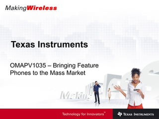 Texas Instruments  OMAPV1035 – Bringing Feature Phones to the Mass Market 