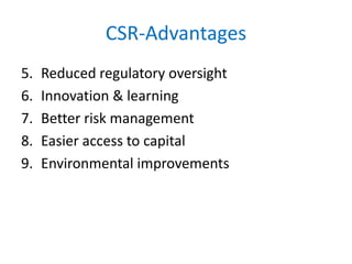 CSR-Advantages
5. Reduced regulatory oversight
6. Innovation & learning
7. Better risk management
8. Easier access to capital
9. Environmental improvements
 