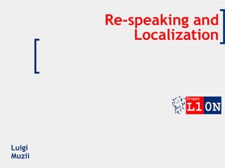 Re-speaking and Localization Luigi  Muzii 